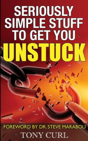 Libro Seriously Simple Stuff to Get You Unstuck. Tony Curl