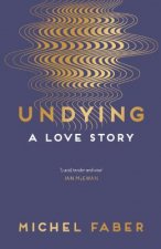 Carte Undying Michel Faber