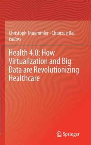 Kniha Health 4.0: How Virtualization and Big Data are Revolutionizing Healthcare Christoph Thummler