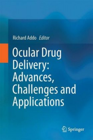 Książka Ocular Drug Delivery: Advances, Challenges and Applications Richard Addo