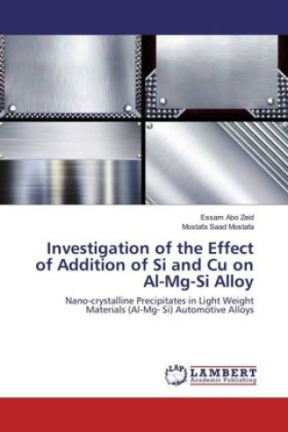 Книга Investigation of the Effect of Addition of Si and Cu on Al-Mg-Si Alloy Essam Abo Zeid