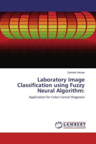 Knjiga Laboratory Image Classification using Fuzzy Neural Algorithm: Ephraim Nwoye