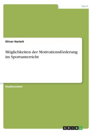 Kniha Moeglichkeiten der Motivationsfoerderung im Sportunterricht Oliver Hartelt