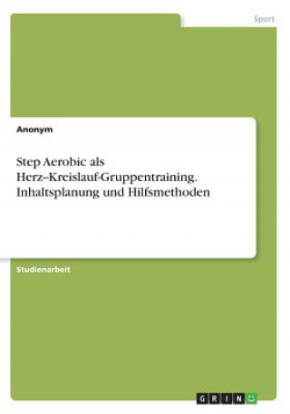 Kniha Step Aerobic als Herz--Kreislauf-Gruppentraining. Inhaltsplanung und Hilfsmethoden Anonym