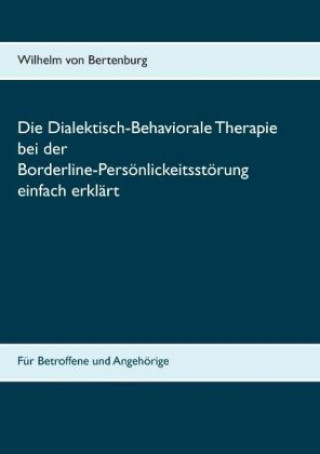 Kniha Dialektisch-Behaviorale Therapie bei der Borderline-Persönlichkeitsstörung einfach erklärt Wilhelm von Bertenburg