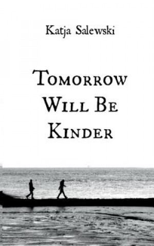 Könyv Tomorrow Will Be Kinder Katja Salewski