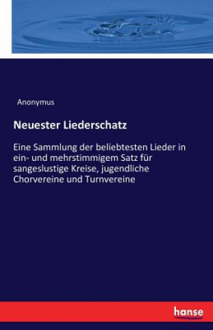 Könyv Neuester Liederschatz Anonymus