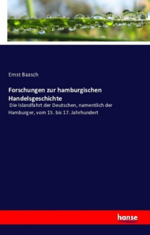 Könyv Forschungen zur hamburgischen Handelsgeschichte Ernst Baasch