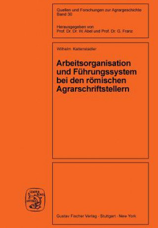 Könyv Arbeitsorganisation Und F hrungssystem Bei Den R mischen Agrarschriftstellern (Cato, Varro, Columella) Wilhelm Kaltenstadler