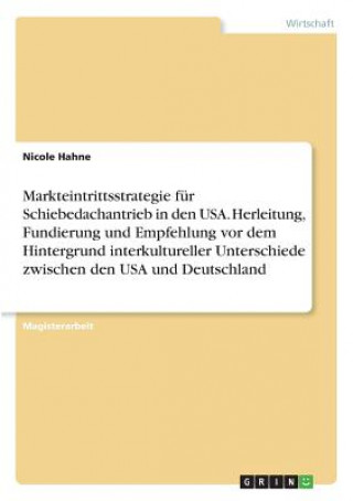 Kniha Markteintrittsstrategie fur Schiebedachantrieb in den USA. Herleitung, Fundierung und Empfehlung vor dem Hintergrund interkultureller Unterschiede zwi Nicole Hahne