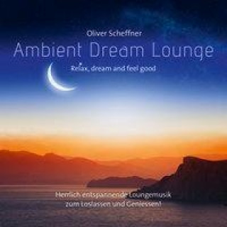 Аудио Ambient Dream Lounge, Audio-CD Oliver Scheffner