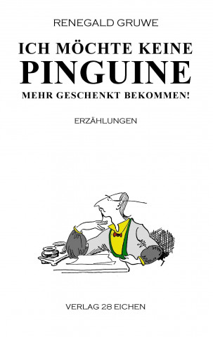 Knjiga Ich möchte keine Pinguine mehr geschenkt bekommen! Renegald Gruwe