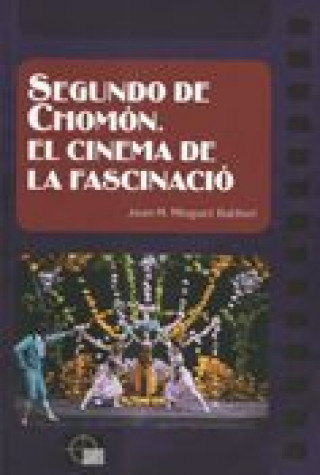 Kniha Segundo de Chomón : el cinema de la fascinació Joan Maria Minguet Batllori
