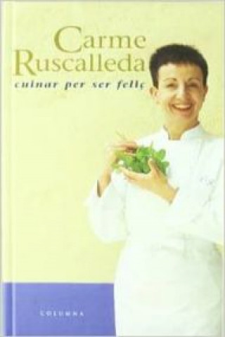 Kniha Cuinar per ser feliç Carme Ruscalleda