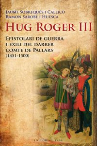 Livre Hug Roger III : epistolari de guerra i exili del darrer comte de Pallars Ramón Sarobe i Huesca