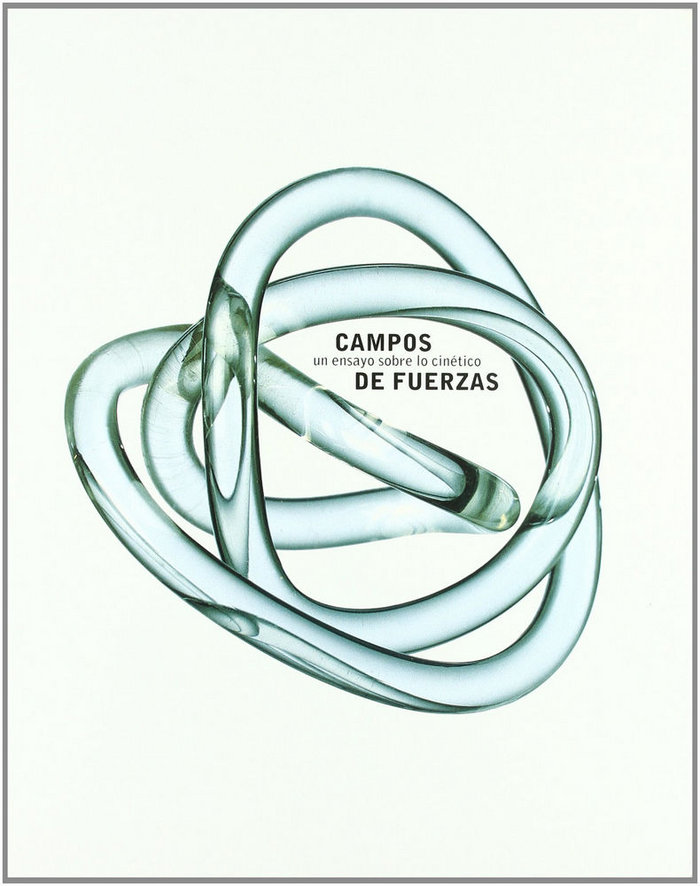 Carte Campos de fuerzas, un ensayo sobre lo cinético Guy Bret