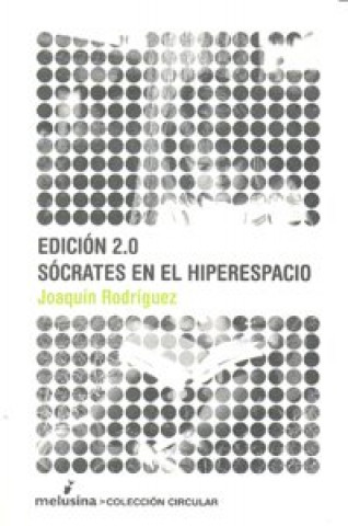 Könyv Edición 2.0 : Sócrates en el hiperespacio Joaquín Rodríguez