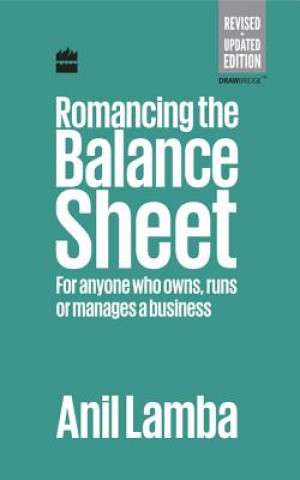 Kniha Romancing the Balance Sheet: for Anyone Who Owns, Runs or Manages a Business Anil Lamba