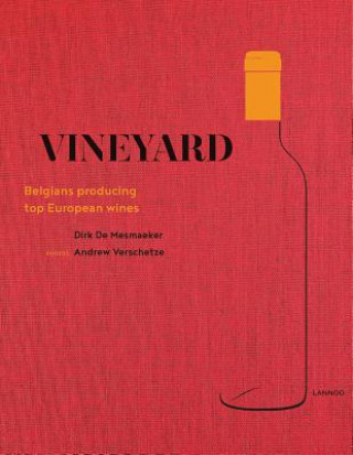 Book Vineyard: Belgians Producing Top European Wines Dirk De Mesmaeker