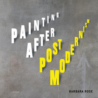 Kniha Painting After Postmodernism: Belgium - USA Barbara Rose