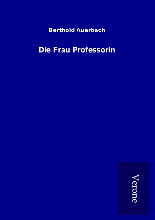 Könyv Die Frau Professorin Berthold Auerbach