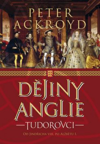 Kniha Dějiny Anglie - Tudorovci Peter Ackroyd