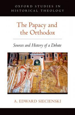 Kniha Papacy and the Orthodox Edward Siecienski