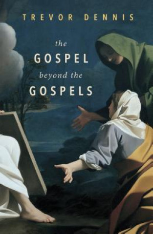 Knjiga Gospel Beyond the Gospels Trevor Dennis