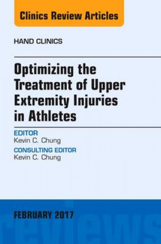 Carte Optimizing the Treatment of Upper Extremity Injuries in Athletes, An Issue of Hand Clinics Kevin C. Chung