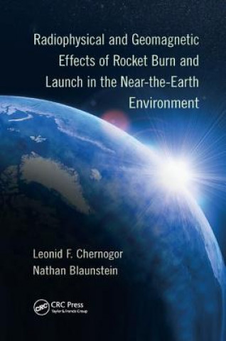 Kniha Radiophysical and Geomagnetic Effects of Rocket Burn and Launch in the Near-the-Earth Environment Leonid F. Chernogor