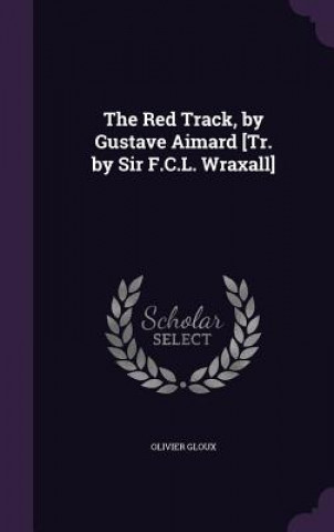 Książka THE RED TRACK, BY GUSTAVE AIMARD [TR. BY OLIVIER GLOUX