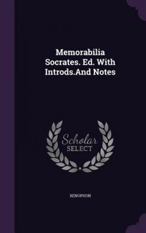 Kniha MEMORABILIA SOCRATES. ED. WITH INTRODS.A Xenophon