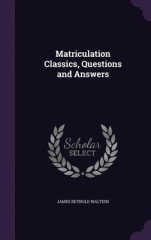 Carte MATRICULATION CLASSICS, QUESTIONS AND AN JAMES REYNO WALTERS