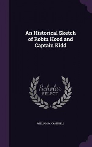 Carte AN HISTORICAL SKETCH OF ROBIN HOOD AND C WILLIAM W. CAMPBELL