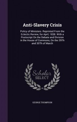 Kniha ANTI-SLAVERY CRISIS: POLICY OF MINISTERS GEORGE THOMPSON