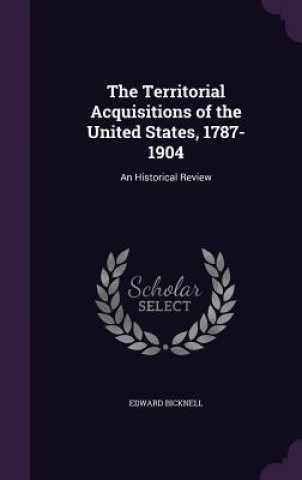 Knjiga THE TERRITORIAL ACQUISITIONS OF THE UNIT EDWARD BICKNELL