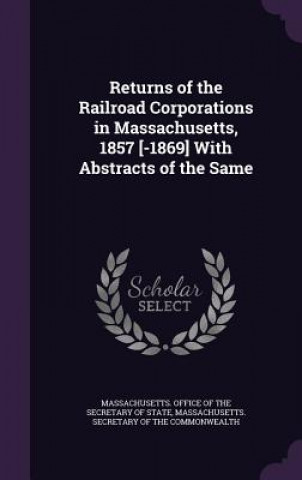 Kniha RETURNS OF THE RAILROAD CORPORATIONS IN MASSACHUSETTS. OFFIC