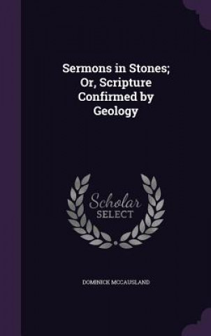 Könyv SERMONS IN STONES; OR, SCRIPTURE CONFIRM DOMINICK MCCAUSLAND