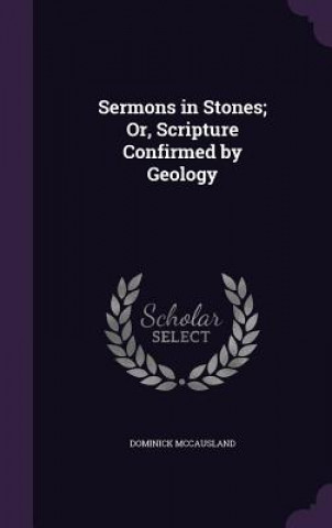 Knjiga SERMONS IN STONES; OR, SCRIPTURE CONFIRM DOMINICK MCCAUSLAND