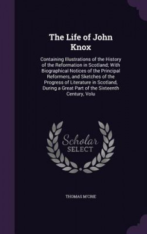 Kniha THE LIFE OF JOHN KNOX: CONTAINING ILLUST THOMAS M'CRIE