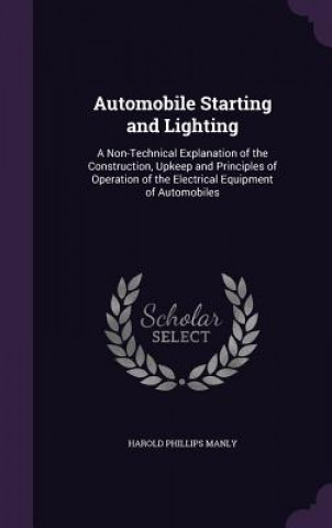 Kniha AUTOMOBILE STARTING AND LIGHTING: A NON- HAROLD PHILLI MANLY