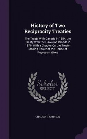 Книга HISTORY OF TWO RECIPROCITY TREATIES: THE CHALFANT ROBINSON