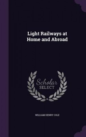 Carte LIGHT RAILWAYS AT HOME AND ABROAD WILLIAM HENRY COLE