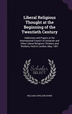 Kniha LIBERAL RELIGIOUS THOUGHT AT THE BEGINNI WILLIAM COPEL BOWIE