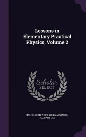 Knjiga LESSONS IN ELEMENTARY PRACTICAL PHYSICS, BALFOUR STEWART