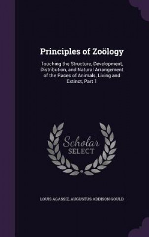 Knjiga PRINCIPLES OF ZO LOGY: TOUCHING THE STRU LOUIS AGASSIZ