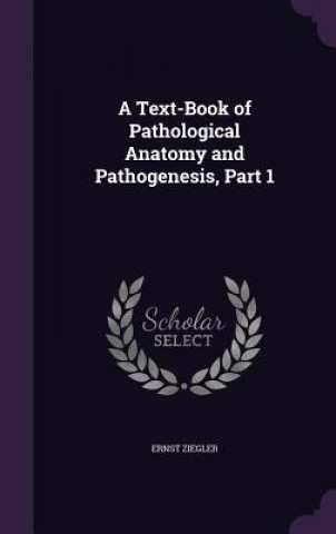 Kniha A TEXT-BOOK OF PATHOLOGICAL ANATOMY AND ERNST ZIEGLER