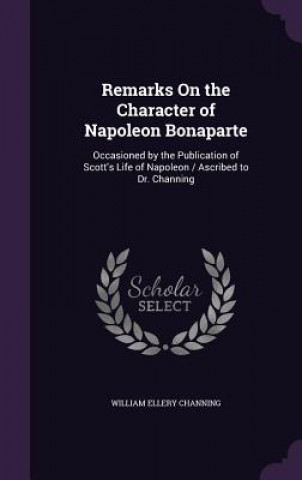 Carte REMARKS ON THE CHARACTER OF NAPOLEON BON WILLIAM EL CHANNING