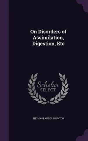 Livre ON DISORDERS OF ASSIMILATION, DIGESTION, THOMAS LAUD BRUNTON