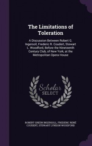 Kniha THE LIMITATIONS OF TOLERATION: A DISCUSS ROBERT GR INGERSOLL